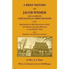 (영문도서)A Brief History Of Jacob Wismer and a Complete Genealogical Family Register Paperback, Heritage Books, English, 9780788430466