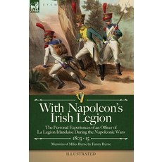 (영문도서) With Napoleon's Irish Legion: the Personal Experiences of an Officer of La Legion Irlandaise ... Paperback, Leonaur Ltd, English, 9781915234650