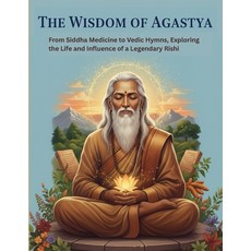 (영문도서)The Wisdom of Agastya: From Siddha Medicine to Vedic Hymns Exploring the Life a... Paperback, Independently Published, English, 9798264820731
