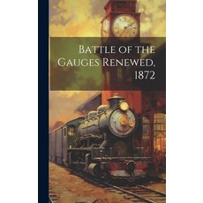 (영문도서) Battle of the Gauges Renewed 1872 Hardcover, Legare Street Press, English, 9781020373411