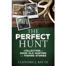 (英文圖書)The Perfect Hunt: A Collection of Good Old Hunting and Fishing Stories 平裝版, Xulon Press, 英文