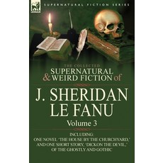 (영문도서) The Collected Supernatural and Weird Fiction of J. Sheridan Le Fanu: Volume 3-Including One N... Paperback, Leonaur Ltd, English, 9780857061508