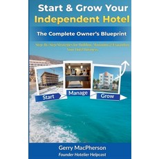 (영문도서)Start & Grow Your Independent Hotel: The Complete Owner's Blueprint Paperback, Hotelier Helpcast, English, 9798233291258