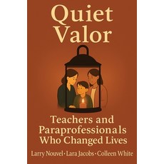 (영문도서)Quiet Valor: Teachers and Paraprofessionals Who Changed Lives Paperback, English, Jacobs, Lara;White, Colleen;Nouvel, Larry, Book Publishing Wizards
