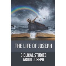 (영문도서) The Life Of Joseph: Biblical Studies About Joseph: The Life Of Joseph Paperback, Independently Published, English, 9798532626737