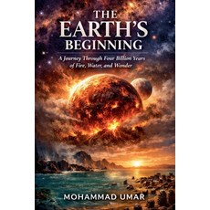 (영문도서)The Earth's Beginning: A Journey Through Four Billion Years of Fire Water and... Paperback, Abdul Ahad Ansari, English, 9798231205370