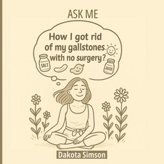 (英文圖書)Ask Me: How I Got Rid Of My Gallstones With No Sugery? 平裝版, Independently Published, 英文