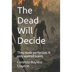 (英文圖書)The Dead Will Decide: They made perfection. It only wanted brains. 平裝版, Independently Published, 英文