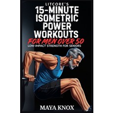 (영문도서)LitCore's 15-Minute Isometric Power Workouts for Men over 50: Low-Impact Strengt... Paperback, Independently Published, English, 9798243383295
