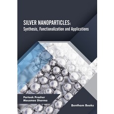 (영문도서) Silver Nanoparticles: Synthesis Functionalization and Applications Paperback, Bentham Science Publishers, English, 9789815050554
