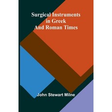 (영문도서) Surgical Instruments in Greek and Roman Times Paperback, Alpha Edition, English, 9789364737685
