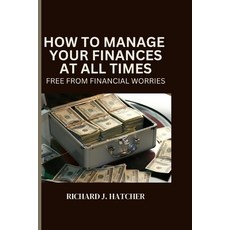 (영문도서) How to Manage Your Finances at All Time: Free from Financial Worries Paperback, Independently Published, English, 9798328978651