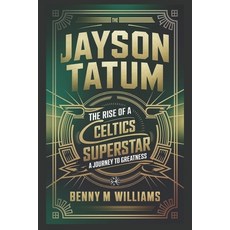 (영문도서) Jayson Tatum: The Rise of a Celtics Superstar- A Journey to Greatness Paperback, Independently Published, English, 9798302094759