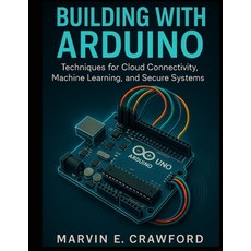(英文圖書)Building with Arduino: Techniques for Cloud Connectivity Machine Learning and... 平裝版, Independently Published, 英文
