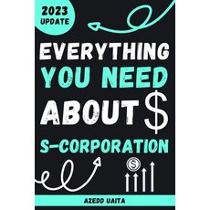 (영문도서) Everything you need about S-Corporation: Guide To S-Corporations - s corporation for beginners Paperback, Independently Published, English, 9798376849743