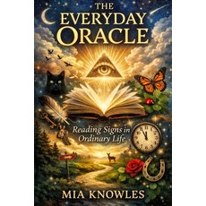 (영문도서)The Everyday Oracle: Reading Signs in Ordinary Life Paperback, Independently Published, English, 9798245044842