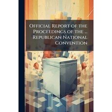 (영문도서)Official Report of the Proceedings of the ... Republican National Convention Paperback, Nabu Press, English, 9781144659071
