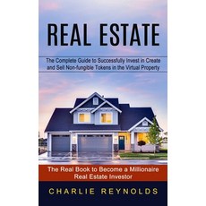 (영문도서) Real Estate: The Complete Guide to Successfully Invest in Create and Sell Non-fungible Tokens... Paperback, Jordan Levy, English, 9781778057908