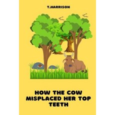 (영문도서) How the Cow misplaced her top teeth: A fun children story book Paperback, Independently Published, English, 9798849011950