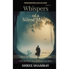 (영문도서)Whispers of a Silent Monk: Poetic Tales of Love Loss and Liberation Series II Paperback, Shree Shambav Ink & Imagina..., English, 9789356558014