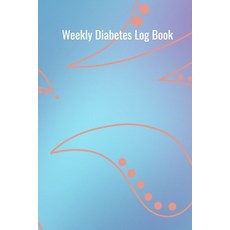 (영문도서) Weekly Diabetes Log Book: 120 Pages 6" x 9" (15.24 x 22.86 cm) Durable Soft Cover Paperback, Independently Published, English, 9781687801388