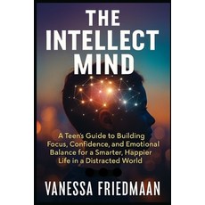 (영문도서)The Intellect Mind: A Teen's Guide to Building Focus Confidence and Emotional... Paperback, Independently Published, English, 9798275829266