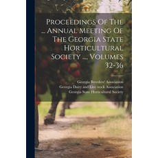 (영문도서) Proceedings Of The ... Annual Meeting Of The Georgia State Horticultural Society ... Volumes... Paperback, Legare Street Press, English, 9781021772381