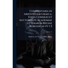 (영문도서)Commentaria in Aristotelem Graeca. Edita Consilio et Auctoritate Academiae Litte... Hardcover, Hutson Street Press, English, 9781024121216