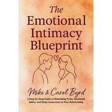 (영문도서)The Emotional Intimacy Blueprint: A Step-by-Step Guide to Rebuilding Trust Emot... Paperback, Carolyn Byrd, English, 9798295523236