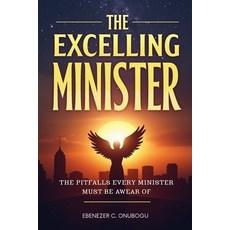 (영문도서)The Excelling Minister: The Pitfalls Every Minister Must Beware Of Paperback, Independently Published, English, 9798272695826