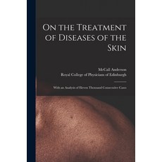 (영문도서) On the Treatment of Diseases of the Skin: With an Analysis of Eleven Thousand Consecutive Cases Paperback, Legare Street Press, English, 9781015242234