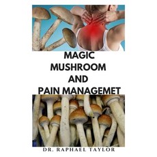 (영문도서) Magic Mushroom and Pain Management: Step by step guide on using magic mushroom for pain relie... Paperback, Independently Published, English, 9798547833274