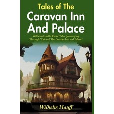(영문도서)Tales of The Caravan Inn and Palace: Wilhelm Hauff's Exotic Tales: Journeying th... Paperback, DD Sales and Distributors, English, 9789359572512