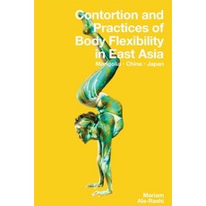 (영문도서) Contortion and Practices of Body Flexibility in East Asia Paperback, Modern Vaudeville Press, English, 9781958604045