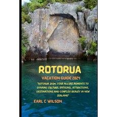 (영문도서) Rotorua Vacation Guide 2024: "Rotorua 2024: Your Allure Moments To Dynamic Culture Enticing ... Paperback, Independently Published, English, 9798877058521