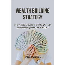 (영문도서)Wealth Building Strategy: Your Personal Guide to Building Wealth and Achieving F... Paperback, Independently Published, English, 9798268400106