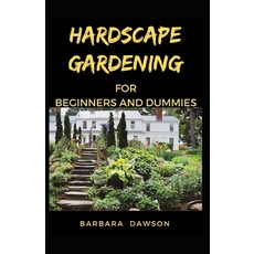 Hardscape Gardening For Beginners and Dummies: Perfect Manual To a DIY Hardscape gardens! Paperback, Independently Published
