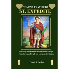 (영문도서)Novena Prayer to St. Expedite: Nine-Day Powerful Prayer to Overcome Delays Fina... Paperback, Independently Published, English, 9798271872891