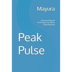 (영문도서)Peak Pulse: Advanced Breath Techniques for Mind-Body Mastery Paperback, Independently Published, English, 9798267478397