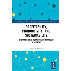 (영문도서) Profitability Productivity and Sustainability: Organizational Behavior and Strategic Alignment Hardcover, Routledge