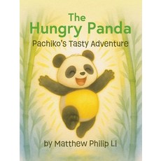 (영문도서)The Hungry Panda: Pachiko's Tasty Adventure Hardcover, Matthew Philip Li, English, 9781069340313