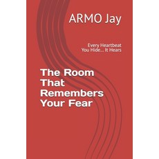 (영문도서)The Room That Remembers Your Fear: Every Heartbeat You Hide... It Hears Paperback, Independently Published, English, 9798277759943