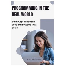 (영문도서)Programming in the Real World: Build Apps That Users Love and Systems That Scale Paperback, Independently Published, English, 9798293342365
