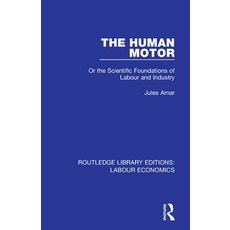 The Human Motor: Or the Scientific Foundations of Labour and Industry Paperback, Routledge