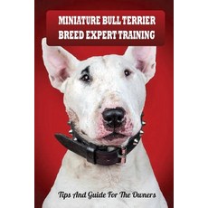 (영문도서) Miniature Bull Terrier Breed Expert Training: Tips And Guide For The Owners: Raising A Miniat... Paperback, Independently Published, English, 9798549216884