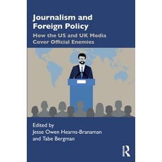 (영문도서) Journalism and Foreign Policy: How the US and UK Media Cover Official Enemies Paperback, Routledge, English, 9780367541378