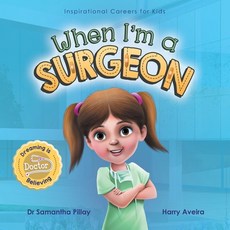 (영문도서) When I'm a Surgeon: Dreaming is Believing: Doctor Paperback, Samantha Pillay, English, 9781922675002