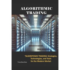 (영문도서) Algorithmic Trading: Strategies Technologies and Tools for the Modern Market Paperback, Independently Published, English, 9798303543140