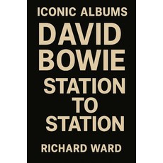 (영문도서)Iconic Albums - David Bowie - Station To Station Paperback, Independently Published, English, 9798289223166