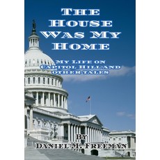 The House Was My Home: My Life On Capitol Hill and Other Tales Hardcover, Cadmus Publishing